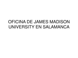 OFICINA DE JAMES MADISON UNIVERSITY EN SALAMANCA