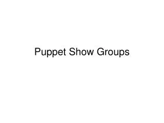 Puppet Show Groups