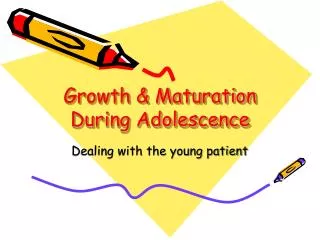Growth &amp; Maturation During Adolescence