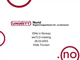 IDNs in Norway wwTLD-meeting 26.03.2003 Hilde Thunem