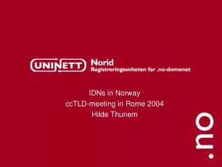 IDNs in Norway ccTLD-meeting in Rome 2004 Hilde Thunem