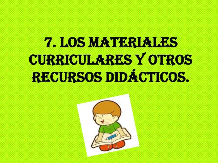 7 los materiales curriculares y otros recursos did cticos