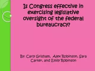 Is Congress effective in exercising legislative oversight of the federal bureaucracy?
