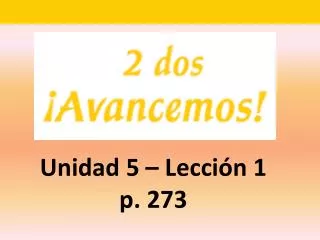 Unidad 5 – Lecci ón 1 p. 273