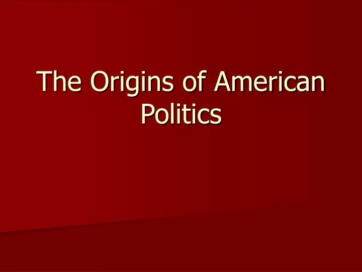 the origins of american politics