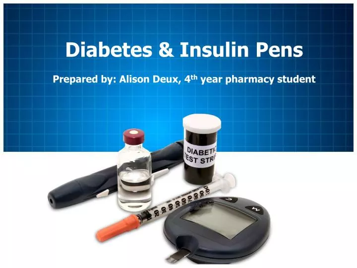 diabetes insulin pens prepared by alison deux 4 th year pharmacy student