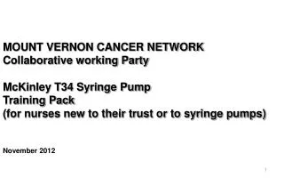 MOUNT VERNON CANCER NETWORK Collaborative working Party McKinley T34 Syringe Pump Training Pack