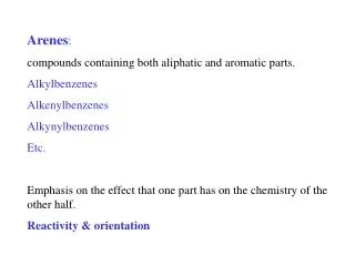 Arenes : compounds containing both aliphatic and aromatic parts. Alkylbenzenes Alkenylbenzenes