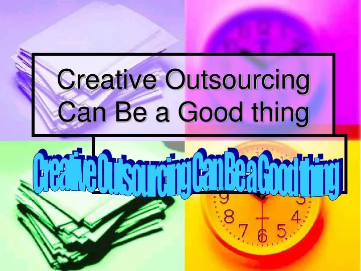 creative outsourcing can be a good thing