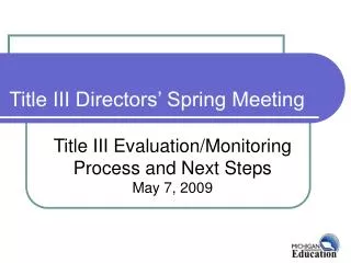 Title III Evaluation/Monitoring Process and Next Steps May 7, 2009