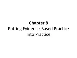 Chapter 8 Putting Evidence-Based Practice Into Practice