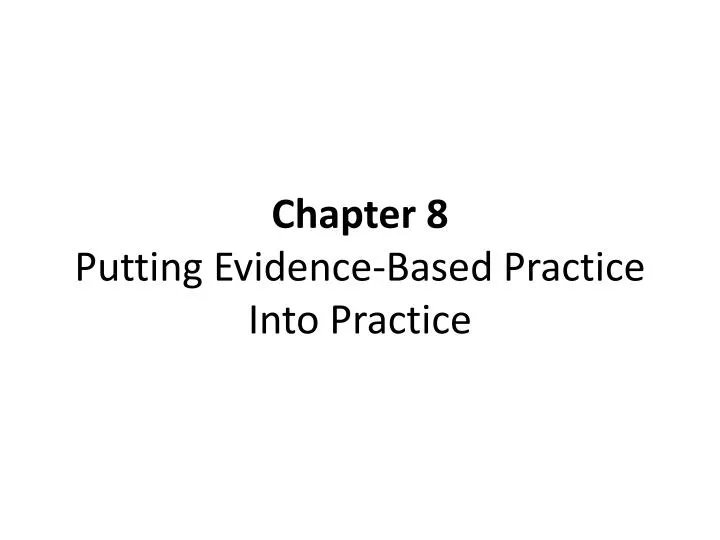 chapter 8 putting evidence based practice into practice