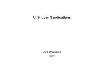 U. S. Loan Syndications Chris Droussiotis 2012