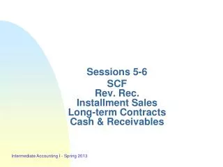 Sessions 5-6 SCF Rev. Rec. Installment Sales Long-term Contracts Cash &amp; Receivables