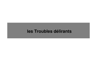 les troubles d lirants