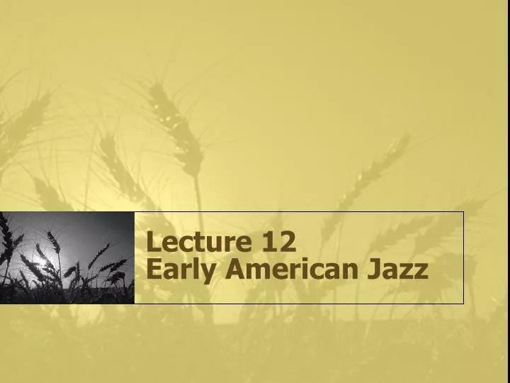 lecture 12 early american jazz