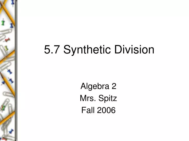 5 7 synthetic division