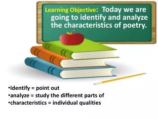 Learning Objective : Today we are going to identify and analyze the characteristics of poetry.