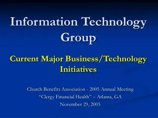 Information Technology Group Current Major Business/Technology Initiatives