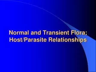 Normal and Transient Flora; Host/Parasite Relationships