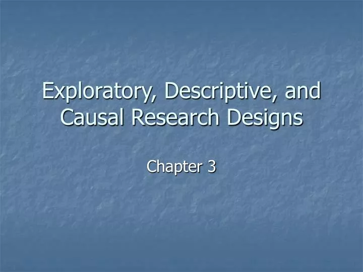 exploratory descriptive and causal research designs