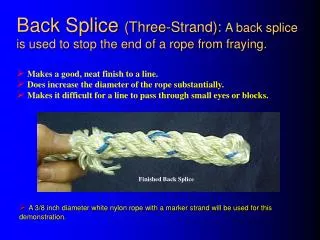 Back Splice (Three-Strand): A back splice is used to stop the end of a rope from fraying.