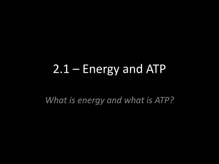 2 1 energy and atp