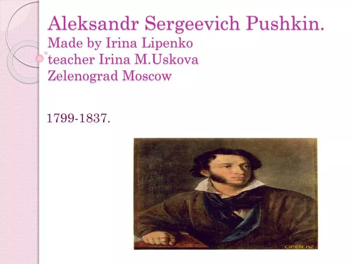 aleksandr sergeevich pushkin made by irina lipenko teacher irina m uskova zelenograd moscow