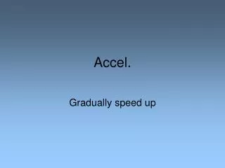 Accel.