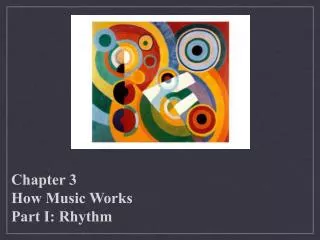 Chapter 3 How Music Works Part I: Rhythm