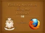 Finding Ancestors using the Internet - slide 1