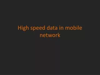 High speed data in mobile network
