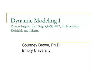 Dynamic Modeling I Drawn largely from Sage QASS #27, by Huckfeldt, Kohfeld, and Likens.