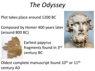 The Odyssey Plot takes place around 1200 BC Composed by Homer 400 years later (around 800 BC)