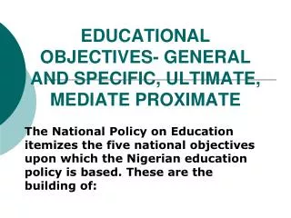 EDUCATIONAL OBJECTIVES- GENERAL AND SPECIFIC, ULTIMATE, MEDIATE PROXIMATE