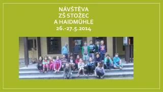 Návštěva ZŠ Stožec a HAIDM ühle 26.-27.5.2014