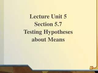 Lecture Unit 5 Section 5.7 Testing Hypotheses about Means