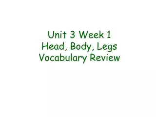 Unit 3 Week 1 Head, Body, Legs Vocabulary Review