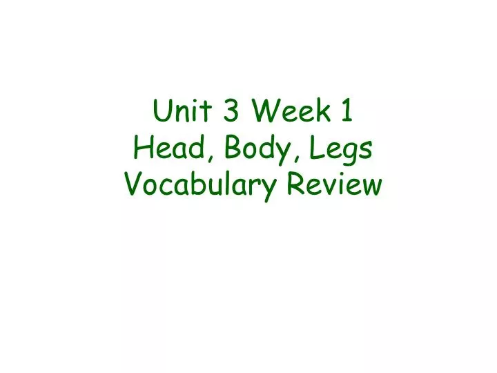 unit 3 week 1 head body legs vocabulary review