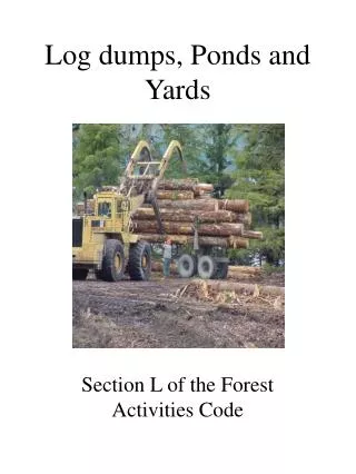 Log dumps, Ponds and Yards