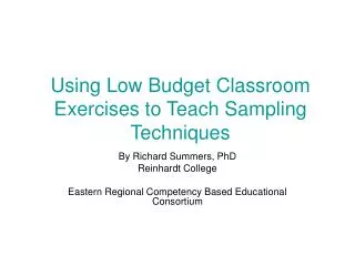 Using Low Budget Classroom Exercises to Teach Sampling Techniques