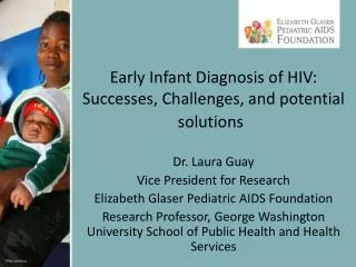 Dr. Laura Guay Vice President for Research Elizabeth Glaser Pediatric AIDS Foundation