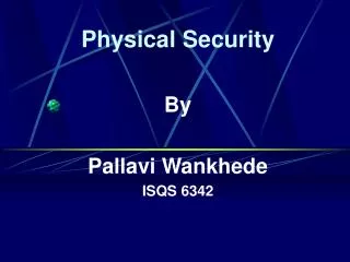 Physical Security By Pallavi Wankhede ISQS 6342
