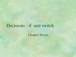 Decisions - if and switch