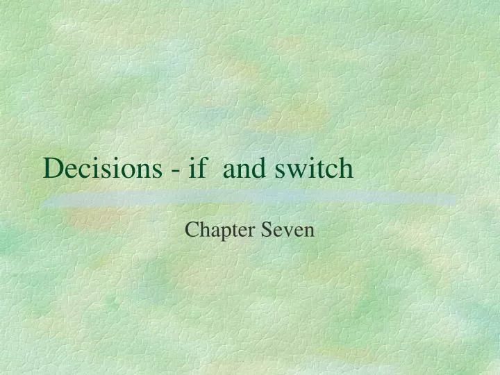 decisions if and switch
