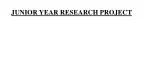 JUNIOR YEAR RESEARCH PROJECT - slide 1