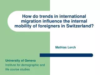Mathias Lerch University of Geneva Institute for demographic and life course studies