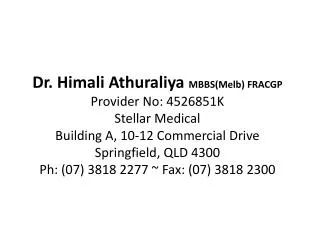 Dr. Himali Athuraliya MBBS(Melb) FRACGP Provider No: 4526851K Stellar Medical