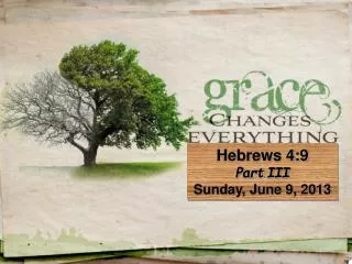 Hebrews 4:9 Part III Sunday, June 9, 2013