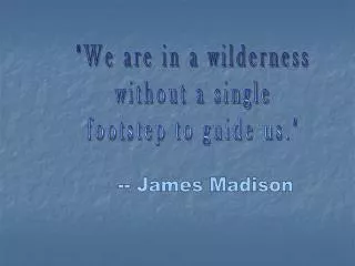 &quot;We are in a wilderness without a single footstep to guide us.&quot;